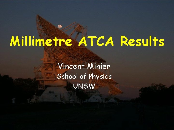 Millimetre ATCA Results Vincent Minier School of Physics UNSW 21 November 2002 Millimetre Workshop
