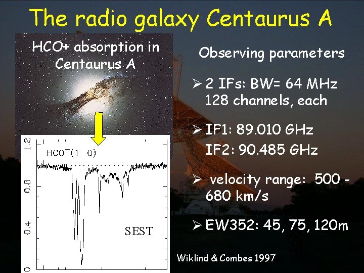 The radio galaxy Centaurus A HCO+ absorption in Centaurus A (Wiklind & Combes 1997)