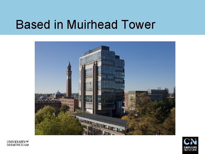 Based in Muirhead Tower 