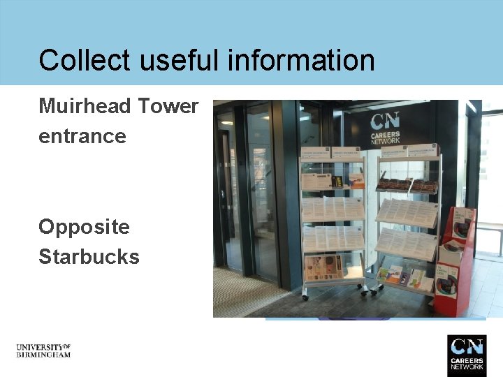 Collect useful information Muirhead Tower entrance Opposite Starbucks 