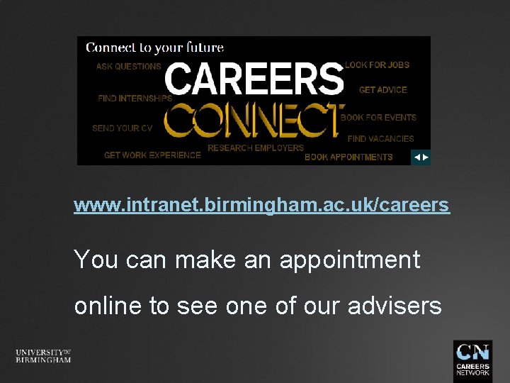 www. intranet. birmingham. ac. uk/careers You can make an appointment online to see one
