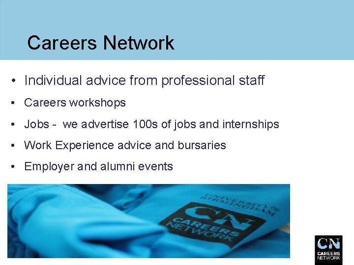 Careers Network • Individual advice from professional staff • Careers workshops • Jobs -
