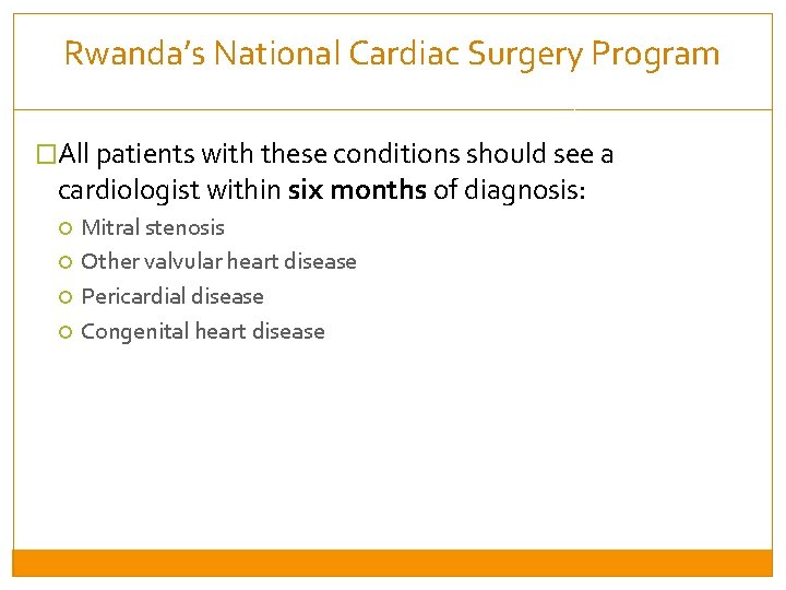 Rwanda’s National Cardiac Surgery Program �All patients with these conditions should see a cardiologist