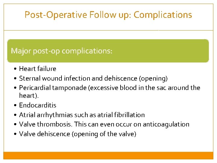 Post-Operative Follow up: Complications Major post-op complications: • Heart failure • Sternal wound infection