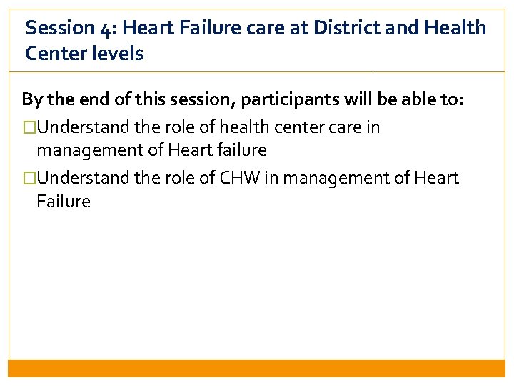 Session 4: Heart Failure care at District and Health Center levels By the end