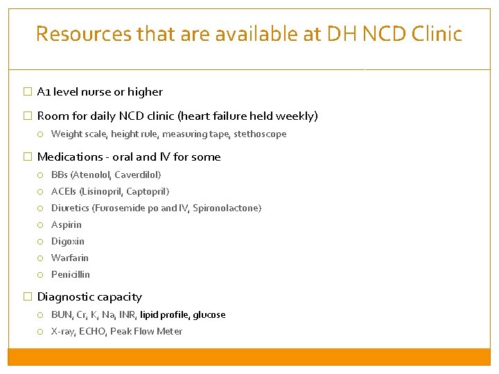 Resources that are available at DH NCD Clinic � A 1 level nurse or