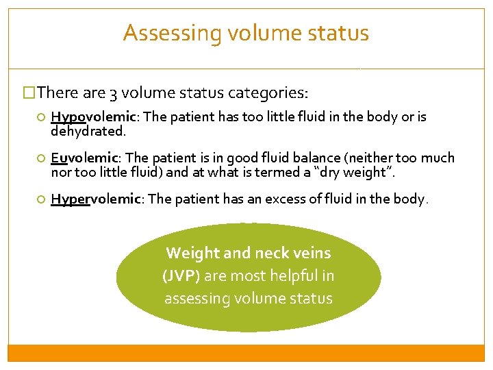 Assessing volume status �There are 3 volume status categories: Hypovolemic: The patient has too