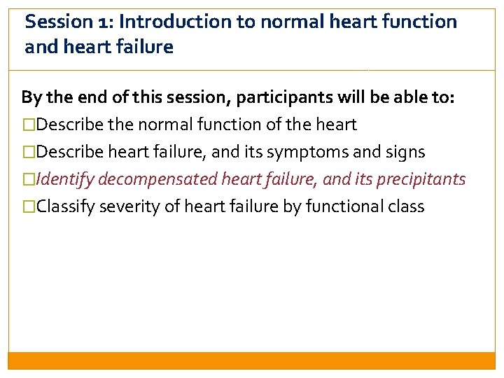 Session 1: Introduction to normal heart function and heart failure By the end of