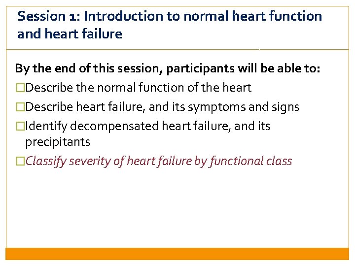 Session 1: Introduction to normal heart function and heart failure By the end of