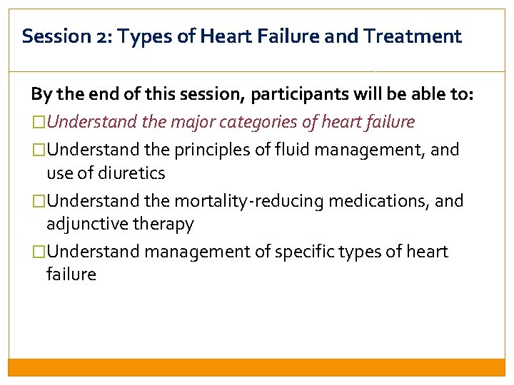Session 2: Types of Heart Failure and Treatment By the end of this session,
