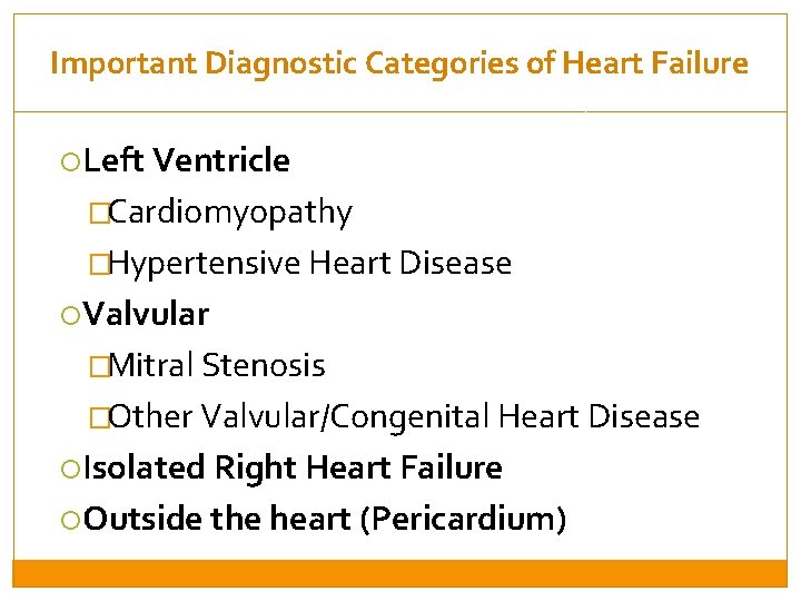 Important Diagnostic Categories of Heart Failure Left Ventricle �Cardiomyopathy �Hypertensive Heart Disease Valvular �Mitral