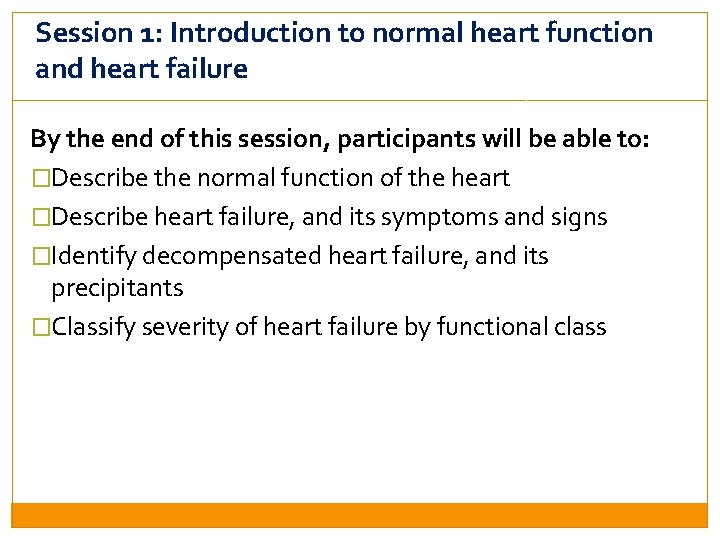 Session 1: Introduction to normal heart function and heart failure By the end of