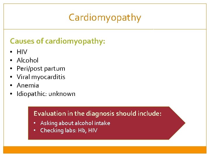Cardiomyopathy Causes of cardiomyopathy: • • • HIV Alcohol Peri/post partum Viral myocarditis Anemia