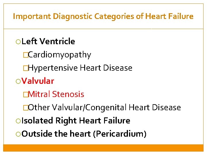 Important Diagnostic Categories of Heart Failure Left Ventricle �Cardiomyopathy �Hypertensive Heart Disease Valvular �Mitral