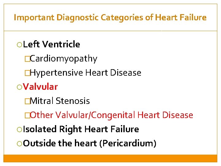 Important Diagnostic Categories of Heart Failure Left Ventricle �Cardiomyopathy �Hypertensive Heart Disease Valvular �Mitral