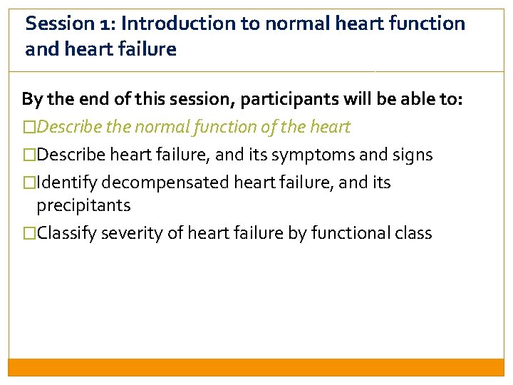 Session 1: Introduction to normal heart function and heart failure By the end of