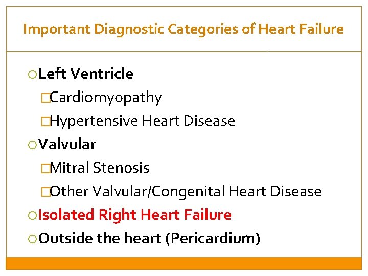 Important Diagnostic Categories of Heart Failure Left Ventricle �Cardiomyopathy �Hypertensive Heart Disease Valvular �Mitral
