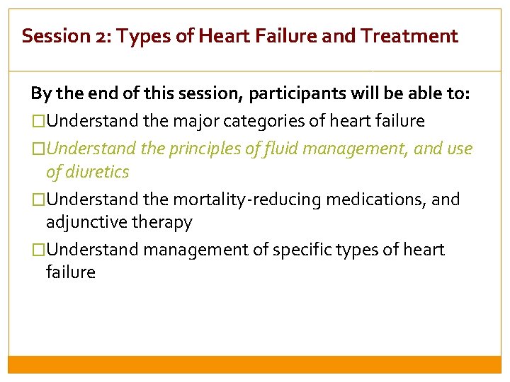 Session 2: Types of Heart Failure and Treatment By the end of this session,