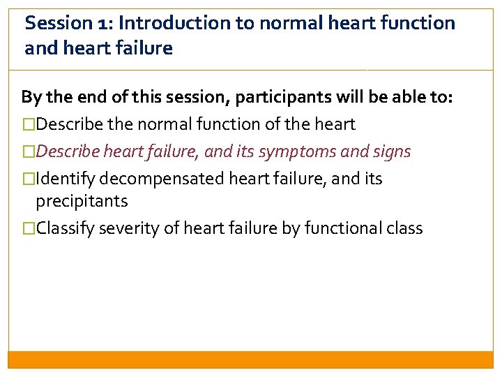 Session 1: Introduction to normal heart function and heart failure By the end of