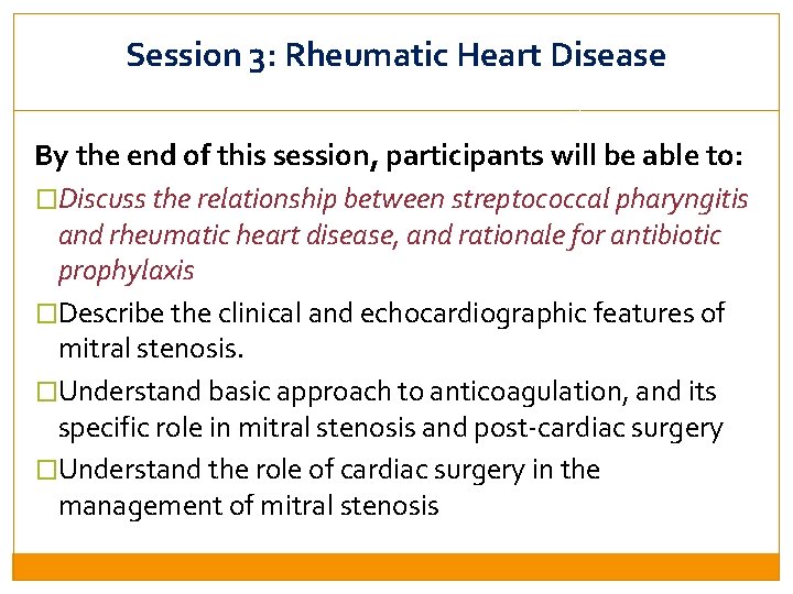 Session 3: Rheumatic Heart Disease By the end of this session, participants will be
