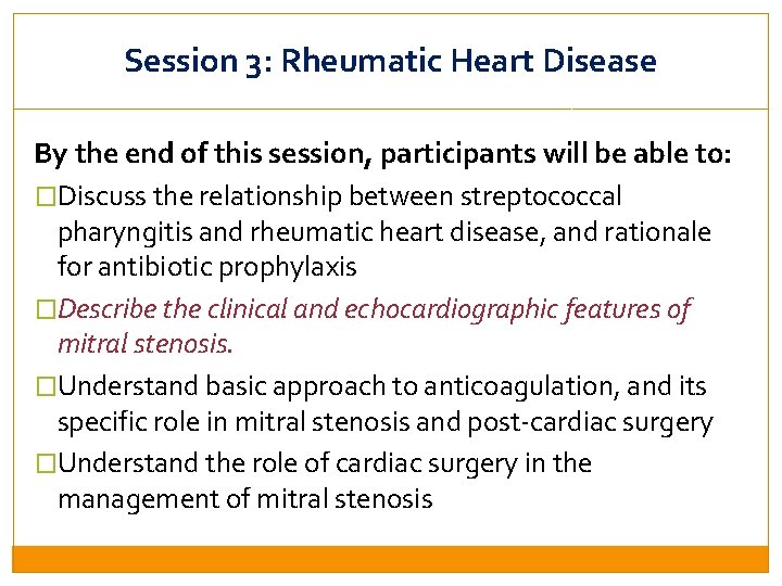 Session 3: Rheumatic Heart Disease By the end of this session, participants will be