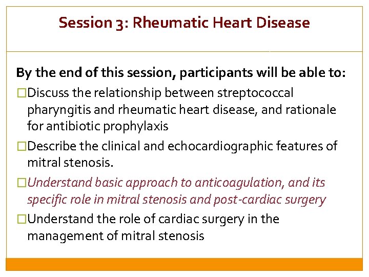 Session 3: Rheumatic Heart Disease By the end of this session, participants will be