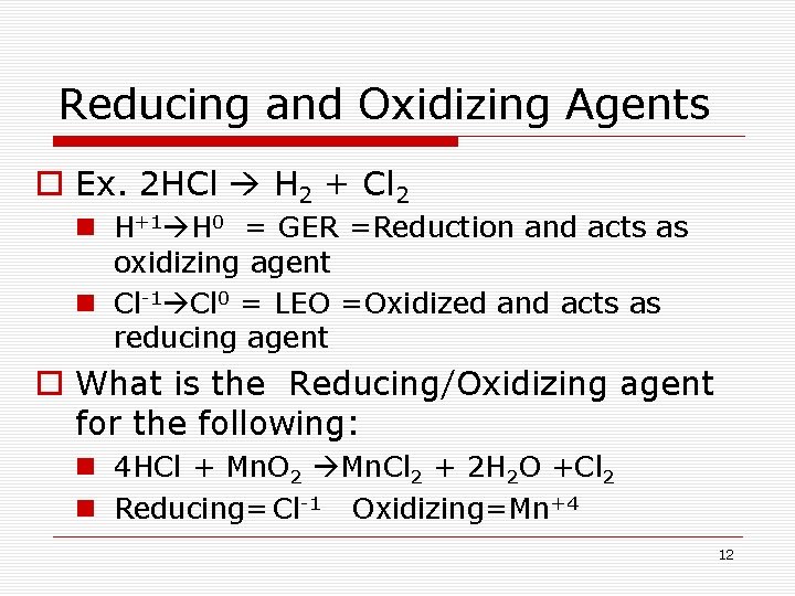 Reducing and Oxidizing Agents o Ex. 2 HCl H 2 + Cl 2 n