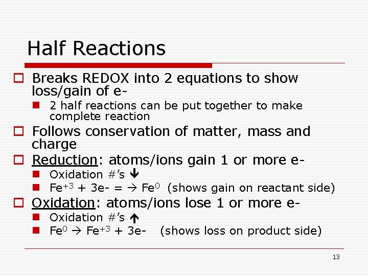 Half Reactions o Breaks REDOX into 2 equations to show loss/gain of e- n