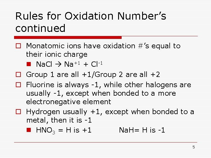 Rules for Oxidation Number’s continued o Monatomic ions have oxidation #’s equal to their