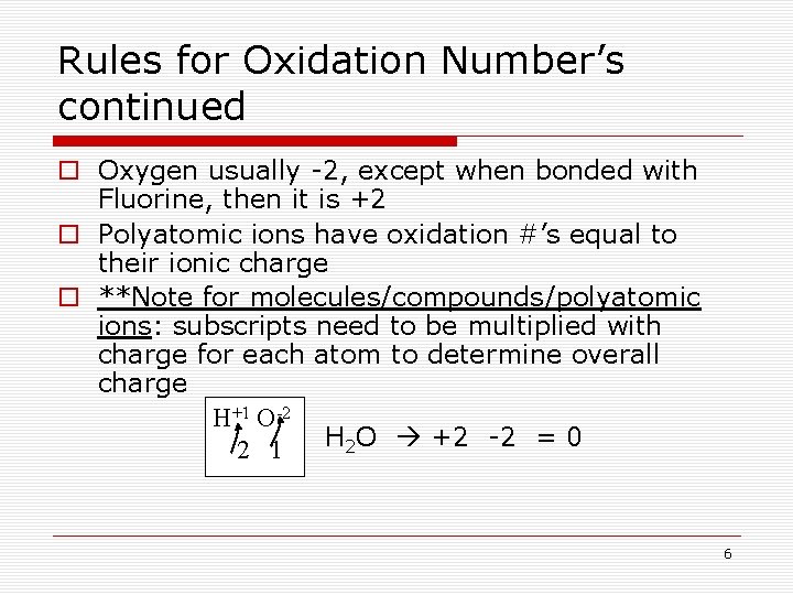 Rules for Oxidation Number’s continued o Oxygen usually -2, except when bonded with Fluorine,