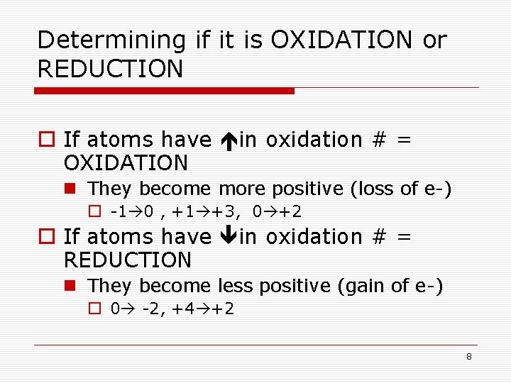 Determining if it is OXIDATION or REDUCTION o If atoms have in oxidation #