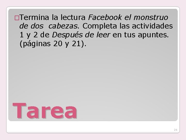 �Termina la lectura Facebook el monstruo de dos cabezas. Completa las actividades 1 y