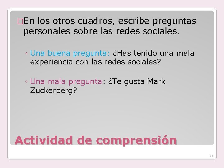 �En los otros cuadros, escribe preguntas personales sobre las redes sociales. ◦ Una buena