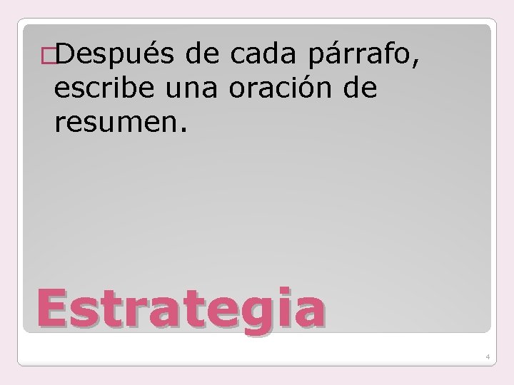 �Después de cada párrafo, escribe una oración de resumen. Estrategia 4 