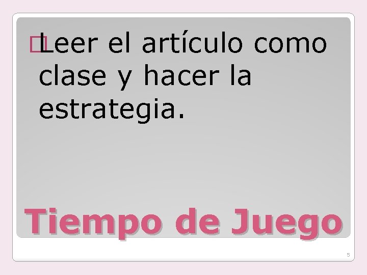 � Leer el artículo como clase y hacer la estrategia. Tiempo de Juego 5