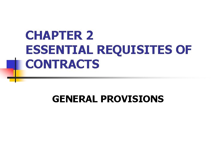 CHAPTER 2 ESSENTIAL REQUISITES OF CONTRACTS GENERAL PROVISIONS 