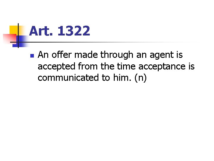 Art. 1322 n An offer made through an agent is accepted from the time
