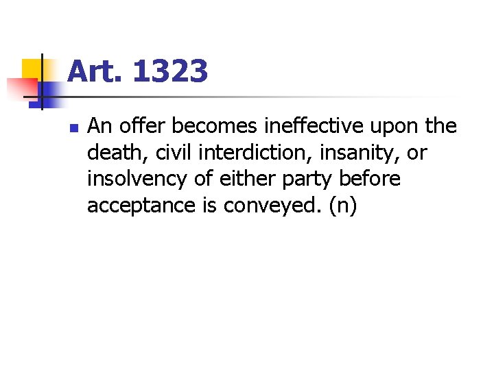 Art. 1323 n An offer becomes ineffective upon the death, civil interdiction, insanity, or