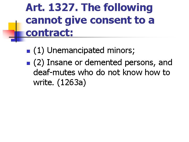 Art. 1327. The following cannot give consent to a contract: n n (1) Unemancipated