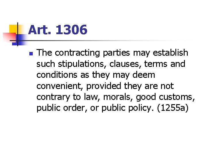 Art. 1306 n The contracting parties may establish such stipulations, clauses, terms and conditions