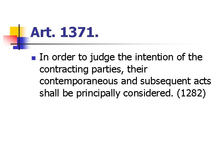 Art. 1371. n In order to judge the intention of the contracting parties, their