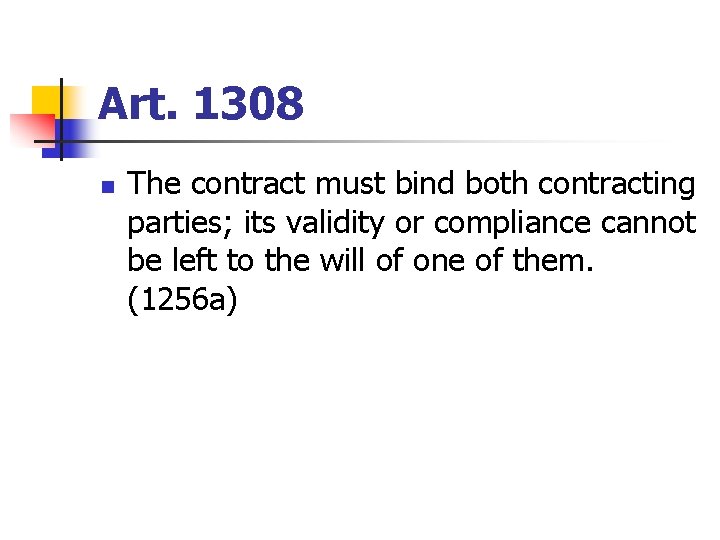 Art. 1308 n The contract must bind both contracting parties; its validity or compliance