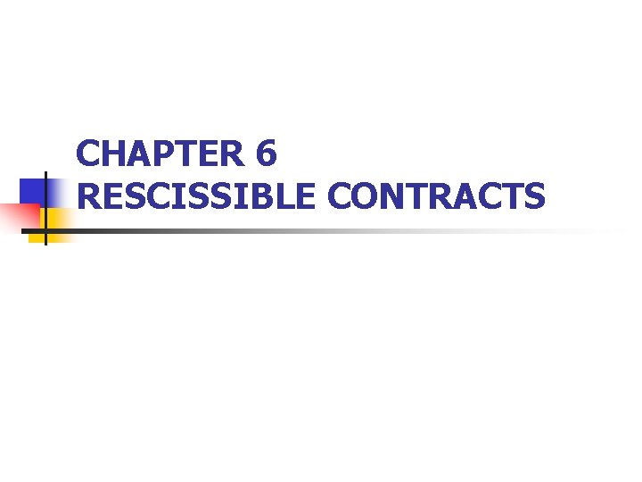 CHAPTER 6 RESCISSIBLE CONTRACTS 