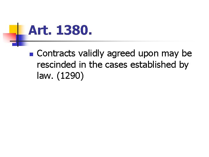 Art. 1380. n Contracts validly agreed upon may be rescinded in the cases established