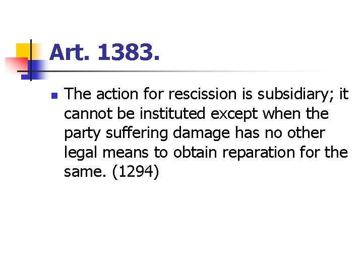 Art. 1383. n The action for rescission is subsidiary; it cannot be instituted except