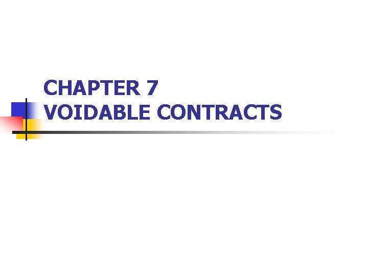 CHAPTER 7 VOIDABLE CONTRACTS 