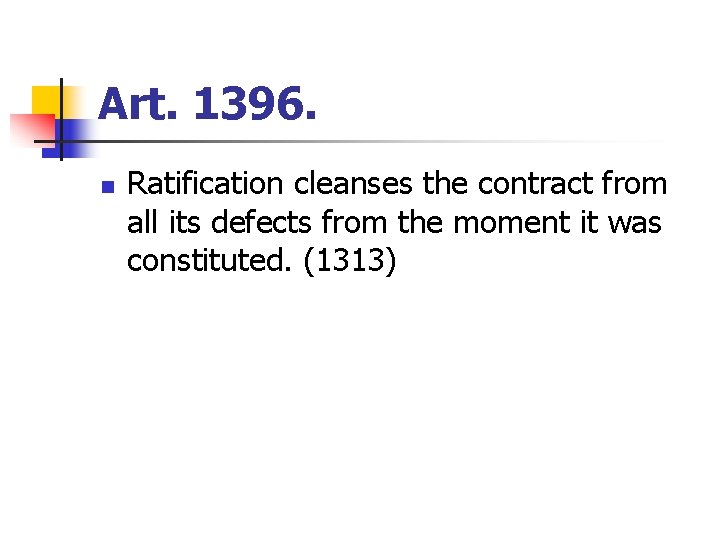 Art. 1396. n Ratification cleanses the contract from all its defects from the moment