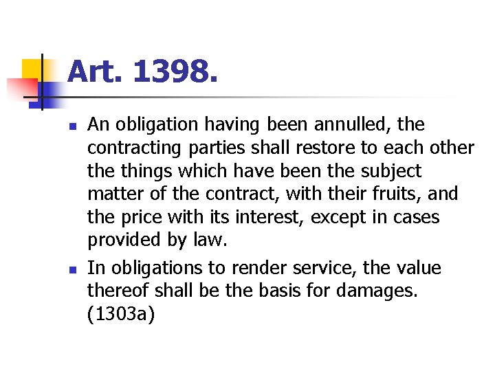 Art. 1398. n n An obligation having been annulled, the contracting parties shall restore