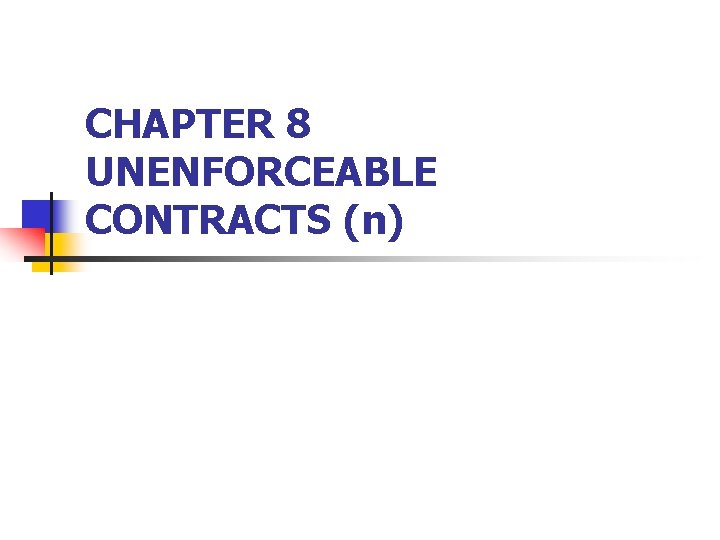 CHAPTER 8 UNENFORCEABLE CONTRACTS (n) 