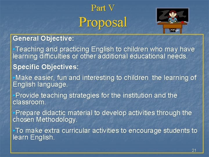 Part V Proposal General Objective: • Teaching and practicing English to children who may